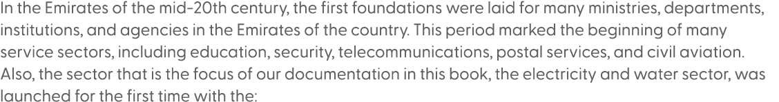 In the Emirates of the mid 20th century, the first foundations were laid for many ministries, departments, institutio...