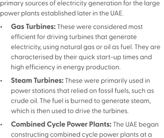 primary sources of electricity generation for the large power plants established later in the UAE. • Gas Turbines: Th...