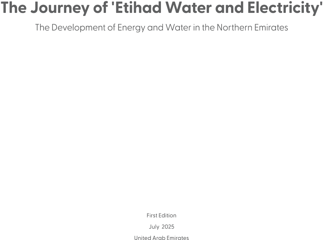 The Journey of 'Etihad Water and Electricity' The Development of Energy and Water in the Northern Emirates First Edit...