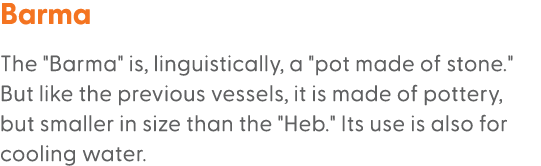 Barma The \“Barma\" is, linguistically, a \"pot made of stone.\" But like the previous vessels, it is made of pottery...