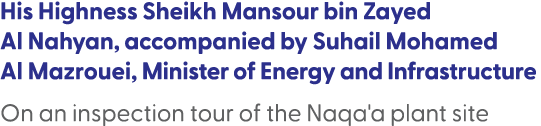His Highness Sheikh Mansour bin Zayed Al Nahyan, accompanied by Suhail Mohamed Al Mazrouei, Minister of Energy and In...