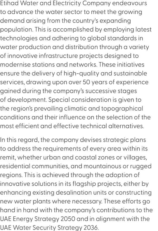 Etihad Water and Electricity Company endeavours to advance the water sector to meet the growing demand arising from t...