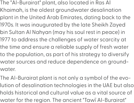 The \“Al Burairat\" plant, also located in Ras Al Khaimah, is the oldest groundwater desalination plant in the United...