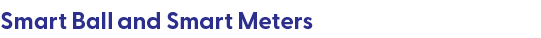 Smart Ball and Smart Meters 